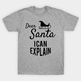 Dear santa i can explain T-Shirt